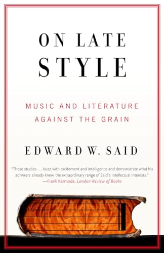 On Late Style: Music and Literature Against the Grain (Vintage)